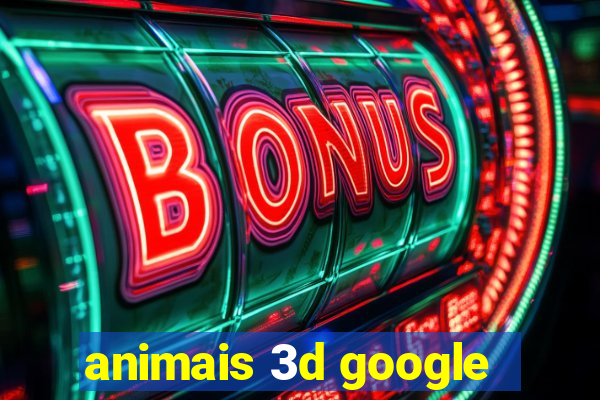 animais 3d google